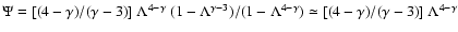 $\Psi =[(4-\gamma)/(\gamma-3)]~\Lambda^{4-\gamma}
~(1-\Lambda^{\gamma-3})/(1-\Lambda^{4-\gamma})\simeq [(4-\gamma)/
(\gamma-3)]~\Lambda^{4-\gamma}$