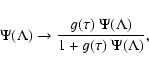 \begin{displaymath}\Psi(\Lambda) \rightarrow \frac{g(\tau)~\Psi(\Lambda)}{1+g(\tau)~
\Psi(\Lambda)} ,
\end{displaymath}