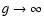 $g\rightarrow \infty$