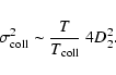 \begin{displaymath}\sigma_{\rm coll}^2\sim \frac{T}{T_{\rm coll}}~4D_2^2 .
\end{displaymath}