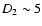 $D_2\sim 5$