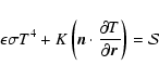 \begin{displaymath}\epsilon\sigma T^4 + K \left(\vec{n}\cdot{\partial T\over \partial
\vec{r}}\right) = {\cal S}\;
\end{displaymath}