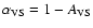 $\alpha_{\rm VS}=1-A_{\rm VS}$
