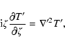 \begin{displaymath}{\rm i} \zeta {\partial T'\over \partial \zeta} = \nabla'^2 T' ,
\end{displaymath}