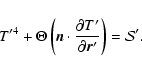 \begin{displaymath}T'^4 + \Theta \left(\vec{n}\cdot{\partial T'\over \partial
\vec{r}'}\right) = {\cal S}' .
\end{displaymath}