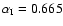 $\alpha _{\rm I}=0.665$