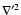 $\nabla'^2$