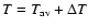 $T = T_{\rm av} + \Delta T$