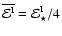 $\overline{{\cal E}^{\rm I}}={\cal E}_\star^{\rm I}/4$