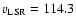 ${v}_{\rm LSR}=114.3$