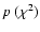 $p~(\chi^2)$