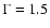 $\Gamma =
1.5$