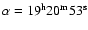 $\rm\alpha= 19^h 20^m 53^s$