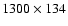 $1300\times134$