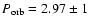 $P_{\rm orb} =2.97 \pm1$