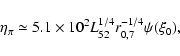 \begin{displaymath}
\eta_\pi
\simeq 5.1 \times 10^{2} L_{52}^{1/4} r_{0,7}^{-1/4} \psi (\xi_0) ,
\end{displaymath}