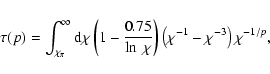 \begin{displaymath}
\tau(p) = \int_{\chi_\pi}^{\infty} {\rm d} \chi \left( 1 - \...
... \right)
\left( \chi^{-1} -
\chi^{-3} \right) \chi^{-1/p} ,
\end{displaymath}