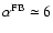 $\alpha^{ {{\rm FB}} } \simeq 6$