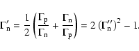 \begin{displaymath}\Gamma_{\rm n}' = \frac{1}{2} \left( \frac{\Gamma_{\rm p}}{\G...
..._{\rm p}} \right)
= 2 \left( \Gamma_{\rm n}'' \right) ^2 -1 .
\end{displaymath}