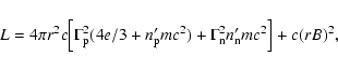 \begin{displaymath}L=4\pi r^2c\Big[\Gamma_{\rm p}^2(4e/3+n'_{\rm p}mc^2)+\Gamma_{\rm n}^2n'_{\rm
n}mc^2\Big]+c(rB)^2 ,
\end{displaymath}