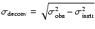$\sigma_{\rm deconv}=\sqrt{\sigma^2_{\rm obs}-\sigma^2_{\rm instr}}$