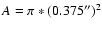 $A = \pi *(0.375'')^2$