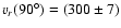 $v_r(90^\circ)=(300\pm7)$