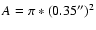 $A=\pi *(0.35'')^2$