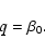 \begin{displaymath}q = \beta_0.
\end{displaymath}