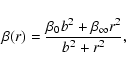 \begin{displaymath}\beta(r)
=
\frac{\beta_0b^2+\beta_\infty r^2}{b^2+r^2},
\end{displaymath}