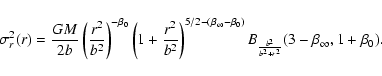 \begin{displaymath}\sigma_r^2(r)
=
\frac{GM}{2b}
\left(\frac{r^2}{b^2}\right)...
...-\beta_0)}
B_{\frac{b^2}{b^2+r^2}}(3-\beta_\infty,1+\beta_0).
\end{displaymath}