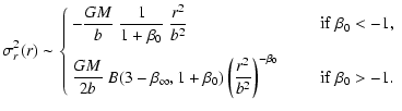 $\displaystyle \sigma_r^2(r)
\sim \left\{
\begin{array}{lr}
\displaystyle-\frac{...
...ac{r^2}{b^2}\right)^{-\beta_0}
&
\qquad{\rm if }~\beta_0>-1.
\end{array}\right.$