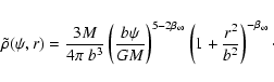 \begin{displaymath}\tilde\rho(\psi,r)
=
\frac{3M}{4\pi~b^3}
\left(\frac{b\psi...
...a_\infty}
\left(1+\frac{r^2}{b^2}\right)^{-\beta_\infty}\cdot
\end{displaymath}