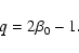 \begin{displaymath}q = 2\beta_0 - 1.
\end{displaymath}