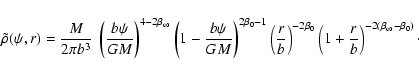 \begin{displaymath}\tilde\rho(\psi,r)
=
\frac{M}{2\pi b^3}~
\left(\frac{b\psi...
...0}
\left(1+\frac{r}{b}\right)^{-2(\beta_\infty-\beta_0)}\cdot
\end{displaymath}