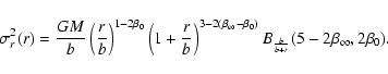 \begin{displaymath}\sigma_r^2(r)
=
\frac{GM}{b}
\left(\frac{r}{b}\right)^{1-2...
...\infty-\beta_0)}
B_{\frac{b}{b+r}}(5-2\beta_\infty,2\beta_0).
\end{displaymath}
