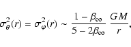 \begin{displaymath}\sigma_\theta^2(r)
=
\sigma_\varphi^2(r)
\sim
\frac{1-\beta_\infty}{5-2\beta_\infty}~\frac{GM}{r},
\end{displaymath}