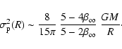\begin{displaymath}\sigma_{{\rm p}}^2(R)
\sim
\frac{8}{15\pi}~
\frac{5-4\beta_\infty}{5-2\beta_\infty}~\frac{GM}{R}\cdot
\end{displaymath}