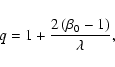 \begin{displaymath}q = 1 + \frac{2\left(\beta_0-1\right)}{\lambda},
\\
\end{displaymath}