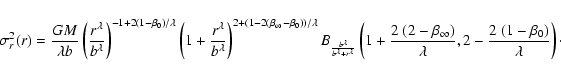 \begin{displaymath}\sigma_r^2(r)
=
\frac{GM}{\lambda b}
\left(\frac{r^\lambda...
...infty)}{\lambda},
2-\frac{2~(1-\beta_0)}{\lambda}\right)\cdot
\end{displaymath}