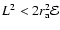 $L^2 < 2r_{{\rm a}}^2{\mathcal{E}}$