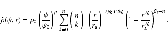 \begin{displaymath}\tilde\rho(\psi,r)
=
\rho_0
\left(\frac{\psi}{\psi_0}\righ...
...c{r^{2\delta}}{r_{{\rm a}}^{2\delta}}\right)^{\beta_\delta-n}.
\end{displaymath}