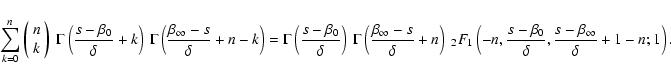 \begin{displaymath}\sum_{k=0}^n \left(\begin{array}{c}{n} \\ {k}\end{array}\righ...
...\beta_0}{\delta},
\frac{s-\beta_\infty}{\delta}+1-n;1\right).
\end{displaymath}