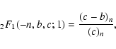 \begin{displaymath}{}_2F_1(-n,b,c;1) = \frac{(c-b)_n}{(c)_n},
\end{displaymath}