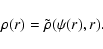 \begin{displaymath}\rho(r) = \tilde\rho(\psi(r),r).
\end{displaymath}