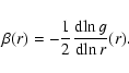 \begin{displaymath}\beta(r)
=
-\frac{1}{2}\frac{{{\rm d}}\!\ln g}{{{\rm d}}\!\ln r}(r).
\end{displaymath}