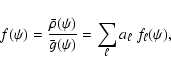 \begin{displaymath}f(\psi)
=
\frac{\bar\rho(\psi)}{\bar{g}(\psi)}
=
\sum_\ell a_\ell~f_\ell(\psi),
\end{displaymath}