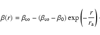 \begin{displaymath}\beta(r)
=
\beta_\infty
-
(\beta_\infty-\beta_0)
\exp\left(-\frac{r}{r_{{\rm a}}}\right)\cdot
\end{displaymath}
