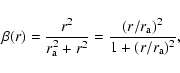 \begin{displaymath}\beta(r)
=
\frac{r^2}{r_{{\rm a}}^2+r^2}
=
\frac{(r/r_{{\rm a}})^2}{1+(r/r_{{\rm a}})^2},
\end{displaymath}