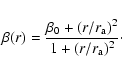 \begin{displaymath}\beta(r)
=
\frac{\beta_0+(r/r_{{\rm a}})^2}{1+(r/r_{{\rm a}})^2}\cdot
\end{displaymath}